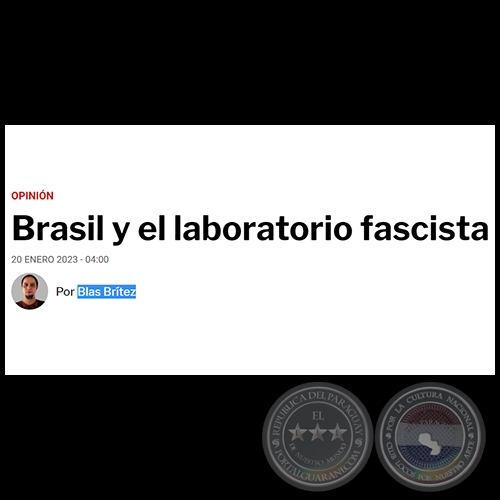 BRASIL Y EL LABORATORIO FASCISTA - Por BLAS BRÍTEZ - Viernes, 20 de Enero de 2023